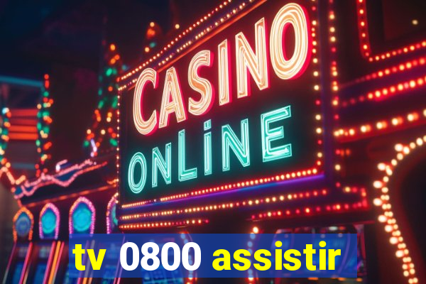 tv 0800 assistir